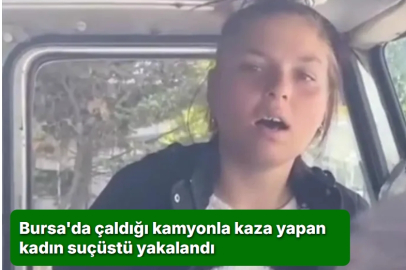 Çaldığı kamyonla kaza yapan kadın suçüstü böyle yakalandı