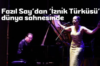 Fazıl Say’dan ‘İznik Türküsü’ dünya sahnesinde