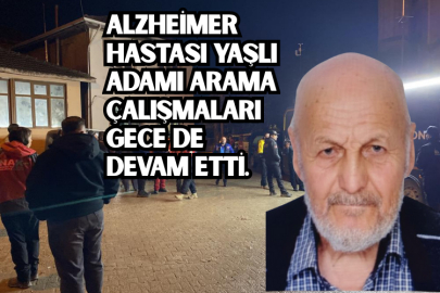 Alzheimer hastası yaşlı adamı arama çalışmaları gece de devam ediyor