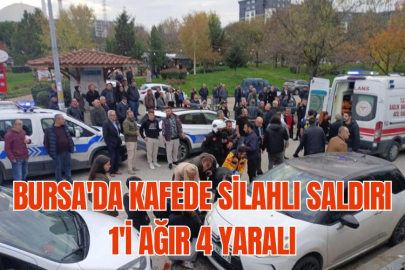 Bursa'da kafede silahlı saldırı: 1'i ağır 4 yaralı