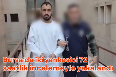 Bursa'da iki yankesici 72 saatlik incelemeyle yakalandı