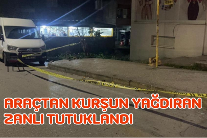 Araçtan kurşun yağdıran zanlı tutuklandı