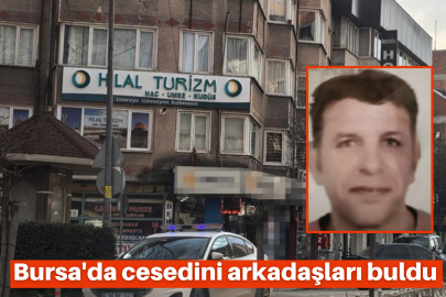 Bursa'da cesedini arkadaşları buldu