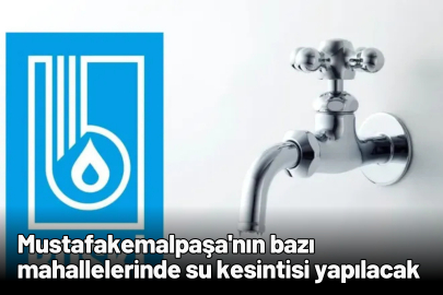 Mustafakemalpaşa'nın bazı  mahallelerinde su kesintisi yapılacak