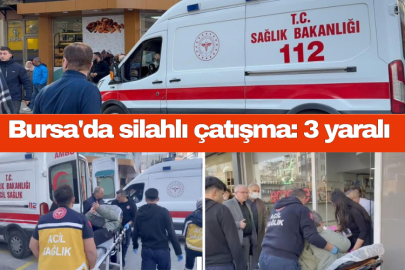Bursa'da silahlı çatışma: 3 yaralı