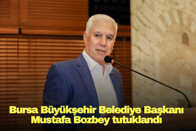 Bursa Büyükşehir Belediye Başkanı Mustafa Bozbey tutuklandı