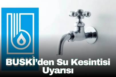 BUSKİ'den su kesintisi uyarısı
