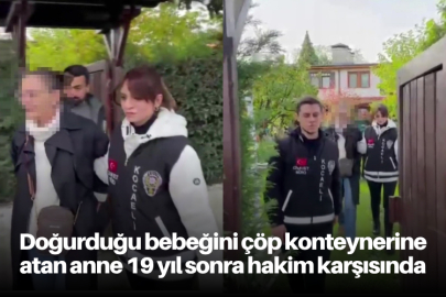 Doğurduğu bebeğini çöp konteynerine atan anne 19 yıl sonra hakim karşısında