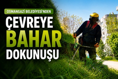 Osmangazi Belediyesi’nden Çevreye Bahar Dokunuşu