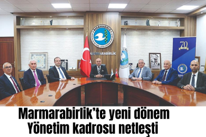 Marmarabirlik’te yeni dönem, yönetim kadrosu netleşti