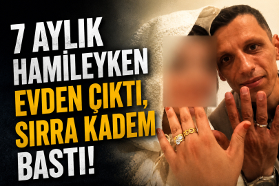 7 aylık hamileyken evden çıktı, sırra kadem bastı