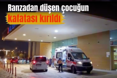 Ranzadan düşen çocuğun kafatası kırıldı