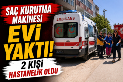 Saç kurutma makinesi evi yaktı: 2 kişi hastanelik oldu