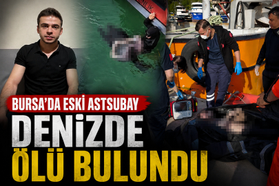 Bursa’da eski astsubay denizde ölü bulundu