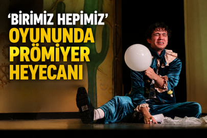 'Birimiz Hepimiz' oyununda prömiyer heyecanı