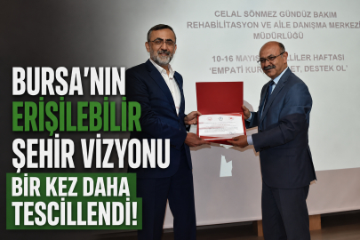 Bursa'nın erişilebilir şehir vizyonu bir kez daha tescillendi