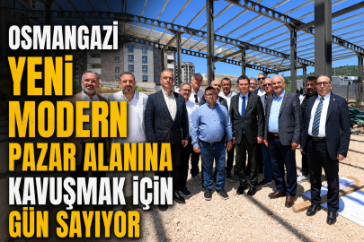 Osmangazi Yeni Modern Pazar Alanına Kavuşmak için Gün Sayıyor