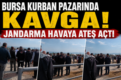 Bursa kurban pazarında kavga: Jandarma havaya ateş açtı