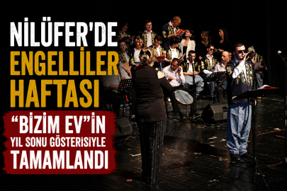 Nilüfer’de Engelliler Haftası “Bizim Ev”in yıl sonu gösterisiyle tamamlandı
