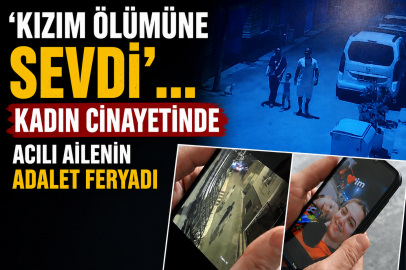 'Kızım ölümüne sevdi'