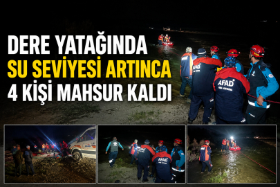 Dere yatağında su seviyesi artınca 4 kişi mahsur kaldı