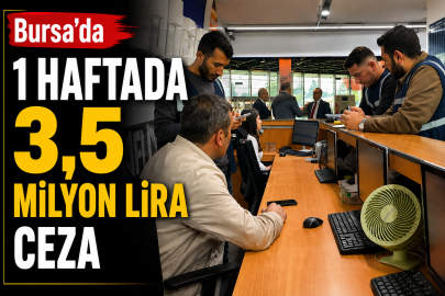Bursa'da 1 haftada 3,5 milyon lira ceza
