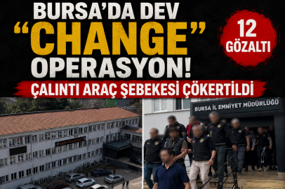 Bursa’da dev "change" operasyon...Çalıntı araç şebekesi çökertildi