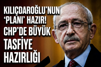 Kılıçdaroğlu'nun 'planı' hazır! CHP'de büyük tasfiye hazırlığı