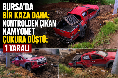 Bursa'da bir kaza daha; Kontrolden çıkan kamyonet çukura düştü: 1 yaralı