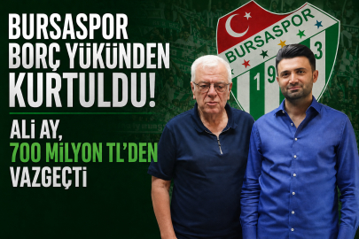 Bursaspor borç yükünden kurtuldu: Ali Ay, 700 milyon TL'den vazgeçti