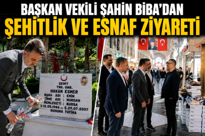 Başkan Vekili Şahin Biba’dan şehitlik ve esnaf ziyareti