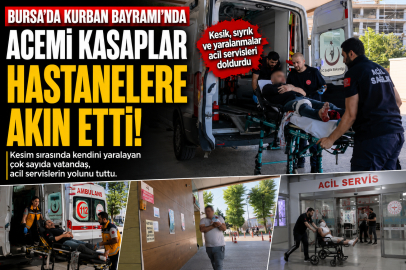 Bursa'da acemi kasaplar, hastanelere akın etti