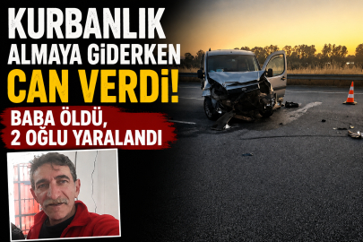 Kurbanlık almaya giderken can verdi: Baba öldü, 2 oğlu yaralandı