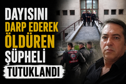 Dayısını darp ederek öldüren şüpheli tutuklandı
