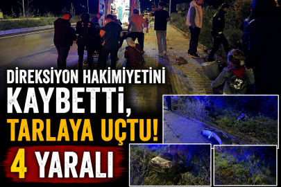Direksiyon hakimiyetini kaybetti, tarlaya uçtu: 4 yaralı