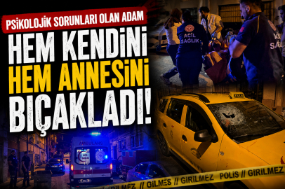 Psikolojik sorunları olan adam hem kendini hem annesini bıçakladı