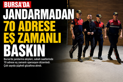 Bursa'da jandarmadan 70 Adrese Eş Zamanlı Baskın