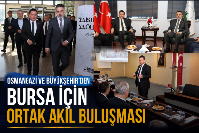 Osmangazi ve Büyükşehir’den Bursa İçin Ortak Akıl Buluşması