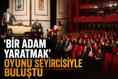 'Bir Adam Yaratmak' oyunu seyircisiyle buluştu