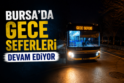 Bursa’da gece seferleri devam ediyor