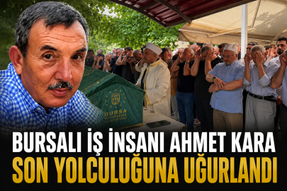 Bursalı iş insanı Ahmet Kara son yolculuğuna uğurlandı