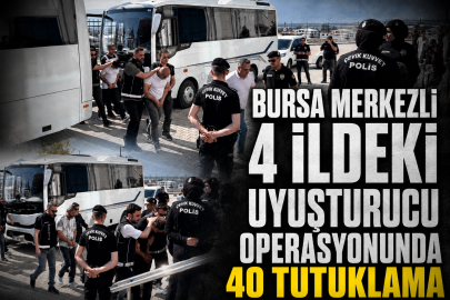Bursa merkezli 4 ildeki uyuşturucu operasyonunda 40 tutuklama