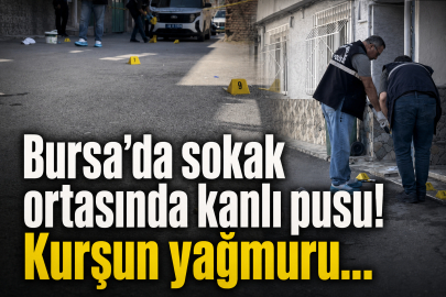Bursa’da sokak ortasında kanlı pusu! Kurşun yağmuru...