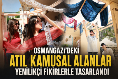 Osmangazi’deki Atıl Kamusal Alanlar Yenilikçi Fikirlerle Tasarlandı