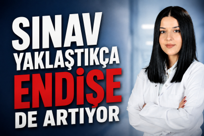 Sınav Yaklaştıkça endişe de artıyor