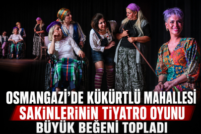 Osmangazi’de Kükürtlü Mahallesi Sakinlerinin Tiyatro Oyunu Büyük Beğeni Topladı