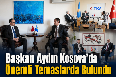 Başkan Aydın Kosova’da Önemli Temaslarda Bulundu
