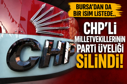CHP'li milletvekillerinin parti üyeliği silindi! Bursa'dan da bir isim listede..