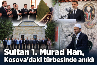 Sultan 1. Murad Han, Kosova'daki türbesinde anıldı